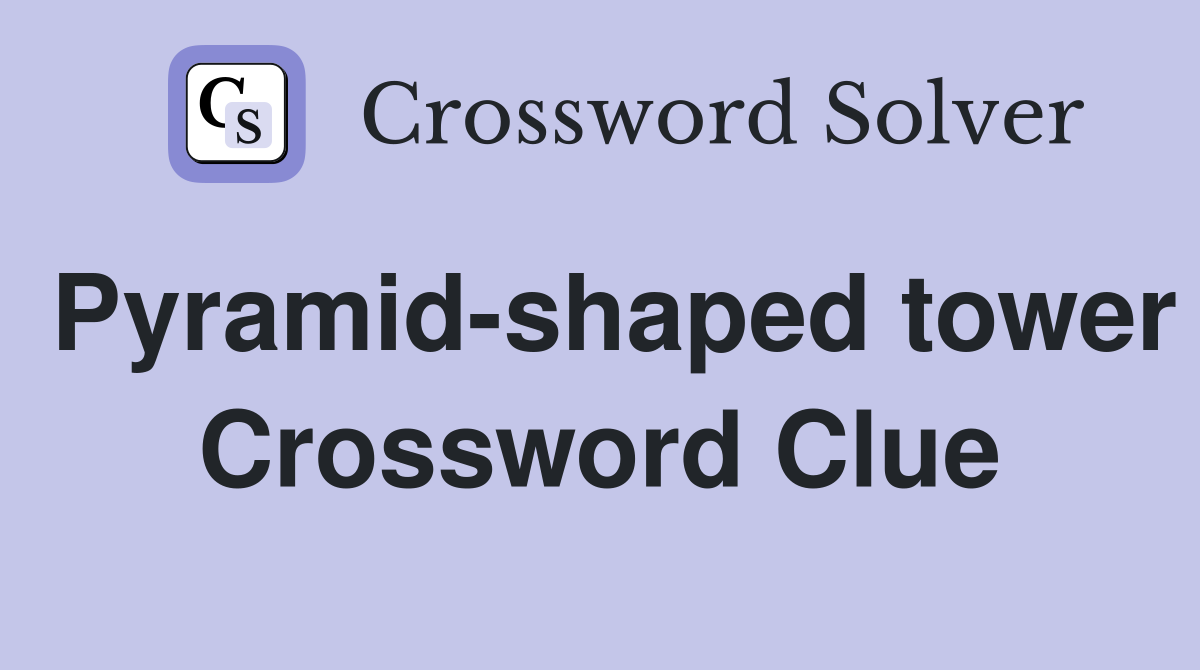 Pyramid-shaped tower Crossword Clue