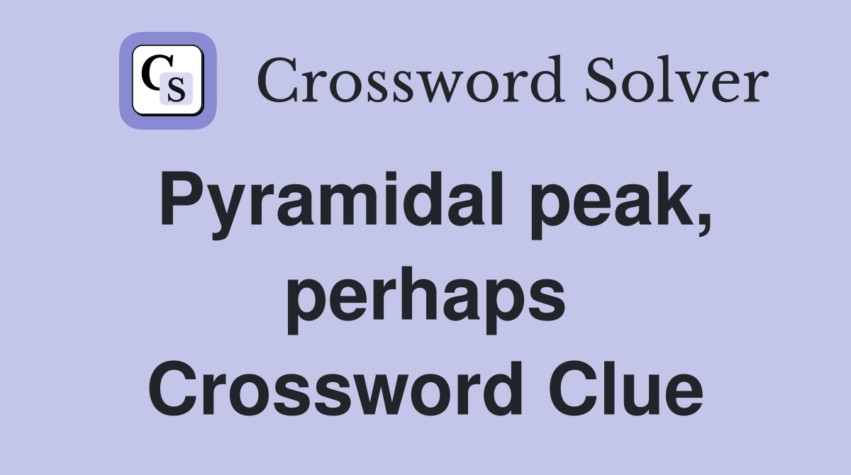 Pyramidal peak, perhaps Crossword Clue