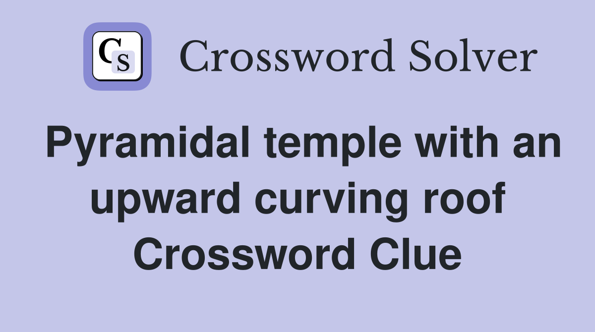 Pyramidal temple with an upward curving roof Crossword Clue