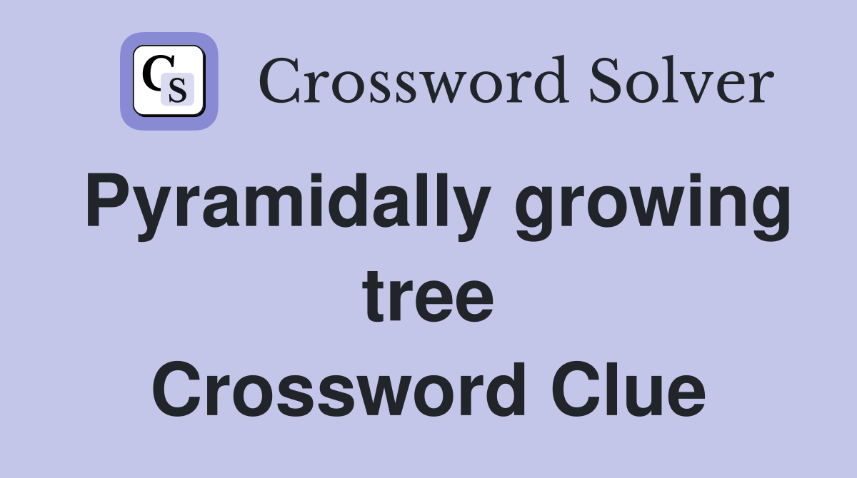 Pyramidally growing tree Crossword Clue