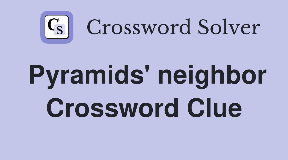 Pyramids' neighbor Crossword Clue