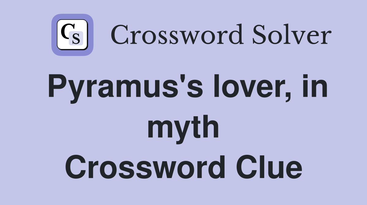 Pyramus's lover, in myth Crossword Clue