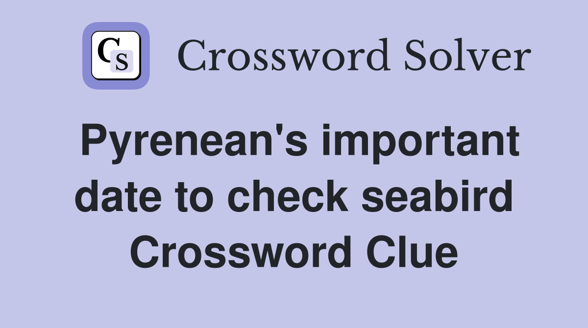 Pyrenean's important date to check seabird Crossword Clue