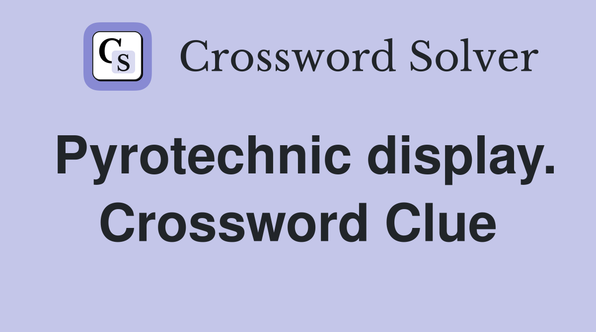 Pyrotechnic display. Crossword Clue