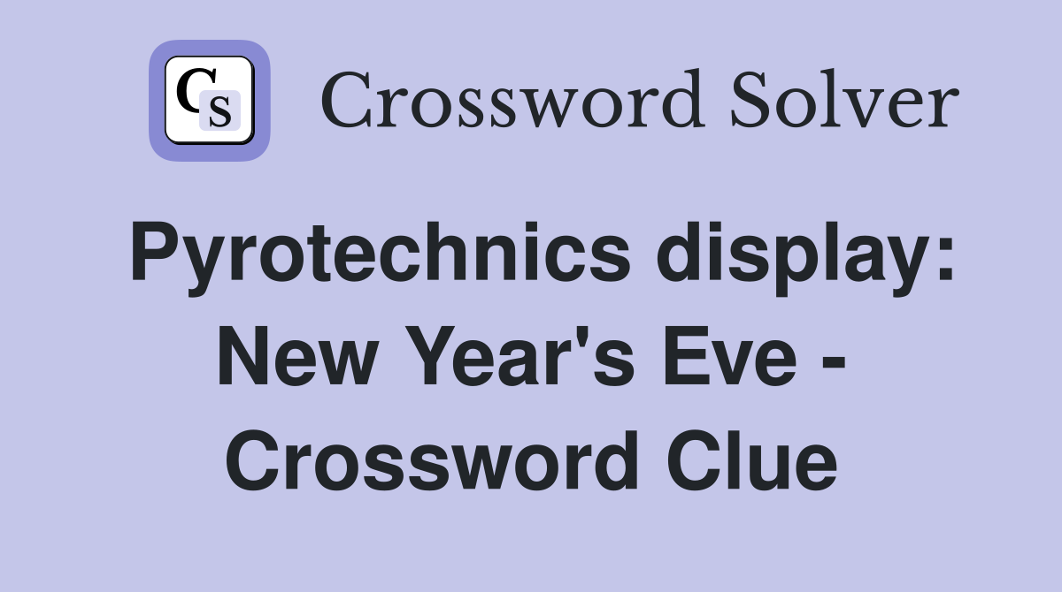 Pyrotechnics display: New Year's Eve - Crossword Clue