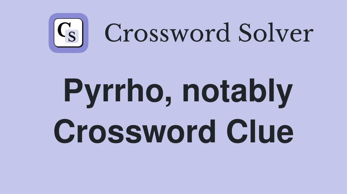 Pyrrho, notably Crossword Clue