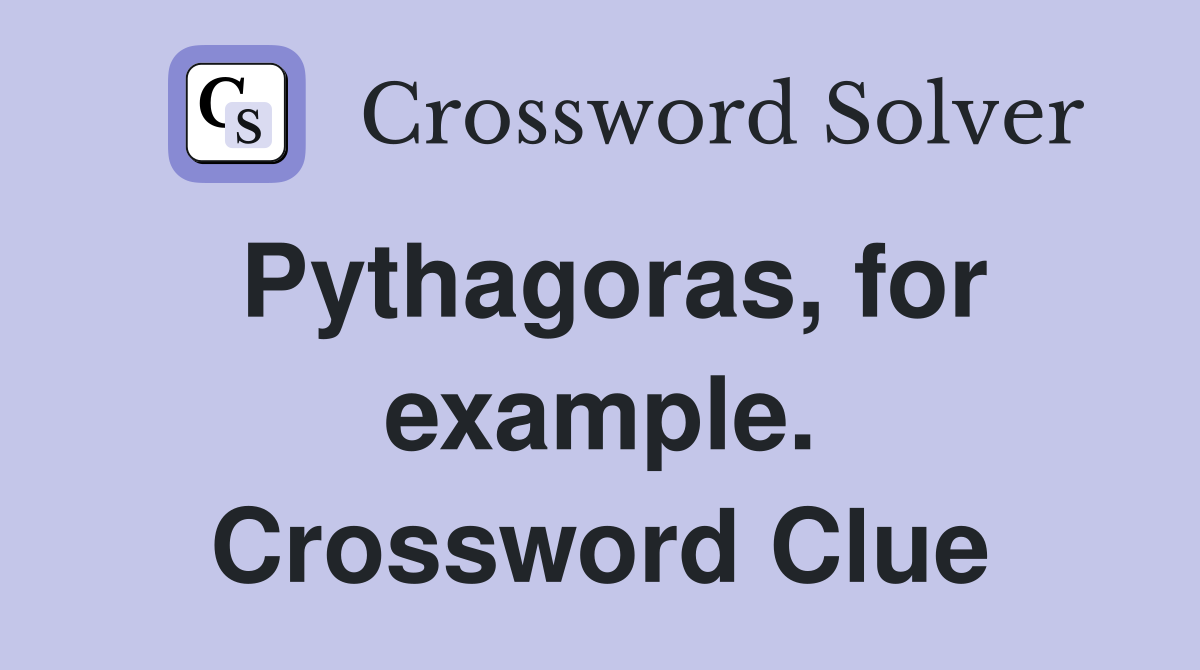 Pythagoras, for example. Crossword Clue