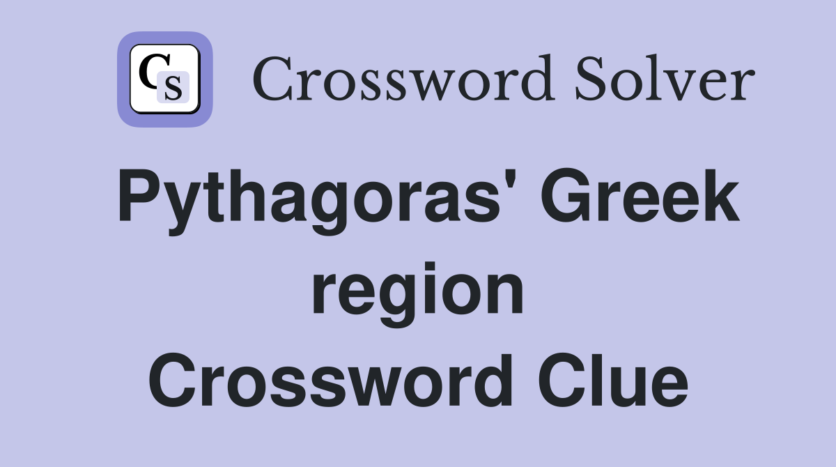 Pythagoras' Greek region Crossword Clue