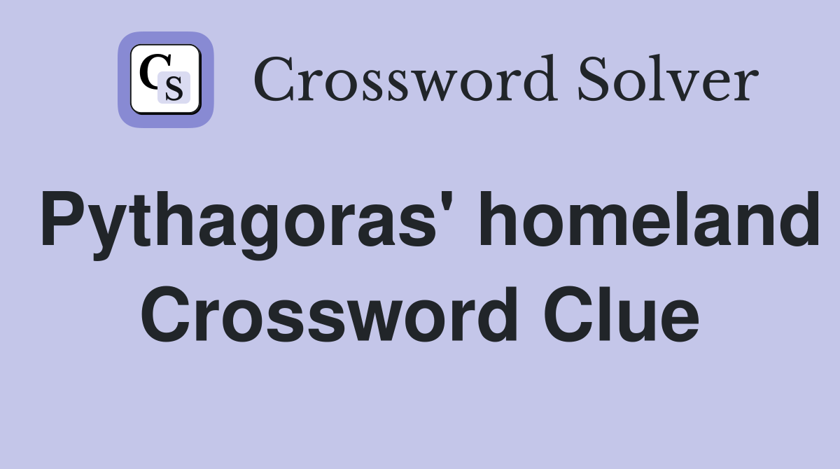 Pythagoras' homeland Crossword Clue