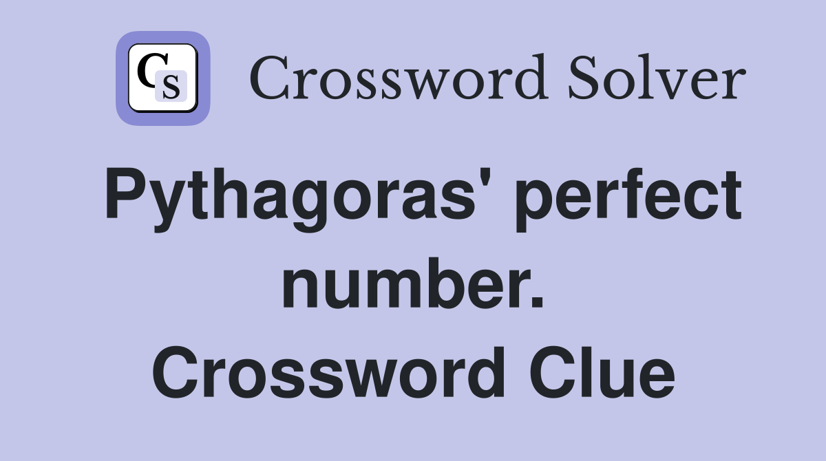 Pythagoras' perfect number. Crossword Clue