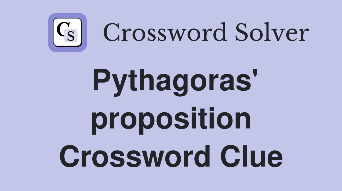 Pythagoras' proposition Crossword Clue