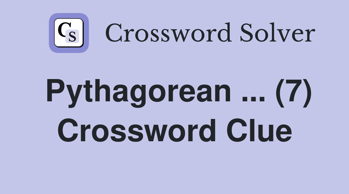 Pythagorean ... (7) Crossword Clue