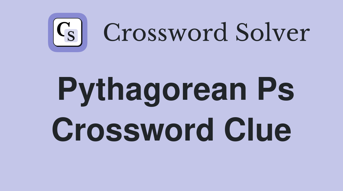 Pythagorean Ps Crossword Clue