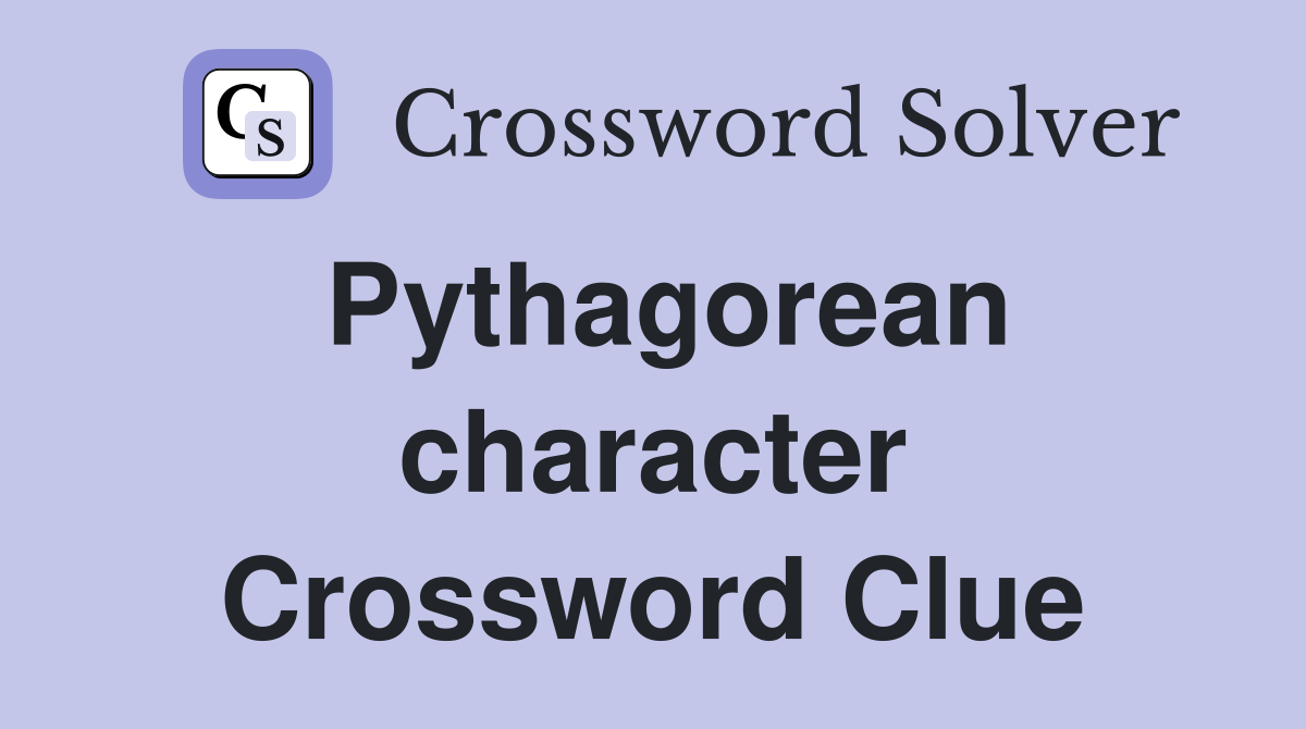 Pythagorean character Crossword Clue