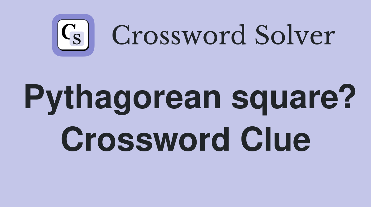 Pythagorean square? Crossword Clue