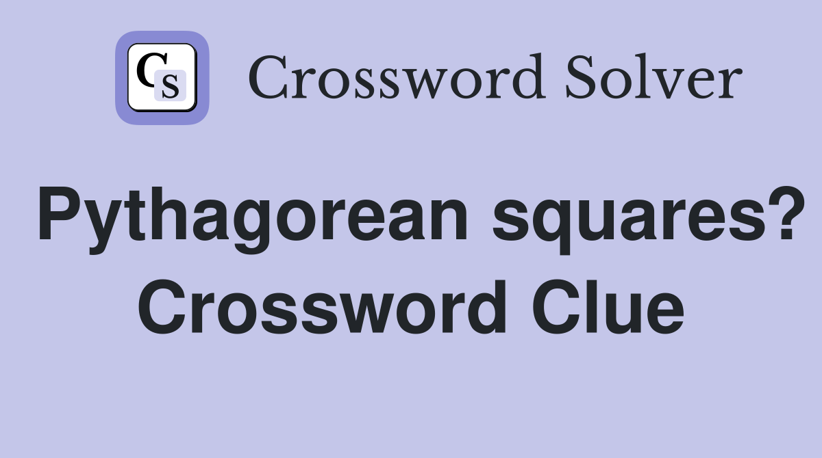 Pythagorean squares? Crossword Clue