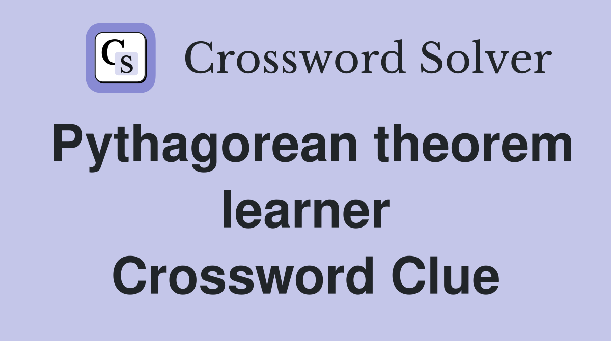 Pythagorean theorem learner Crossword Clue