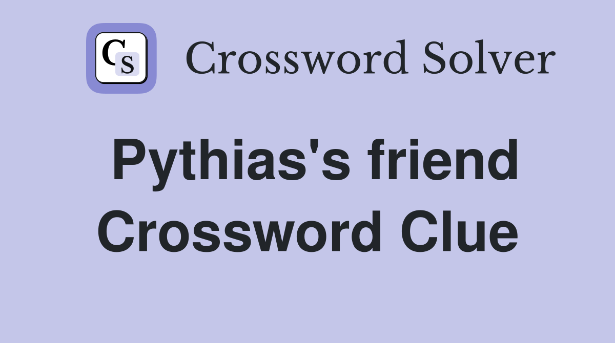 Pythias's friend Crossword Clue