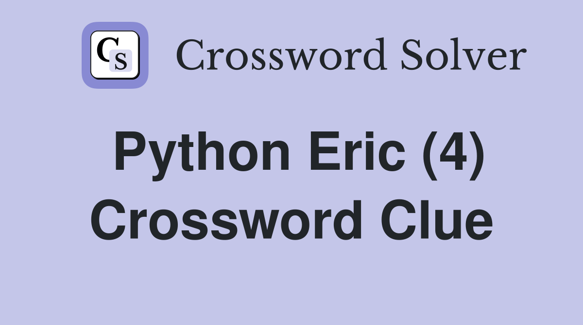 Python Eric (4) Crossword Clue