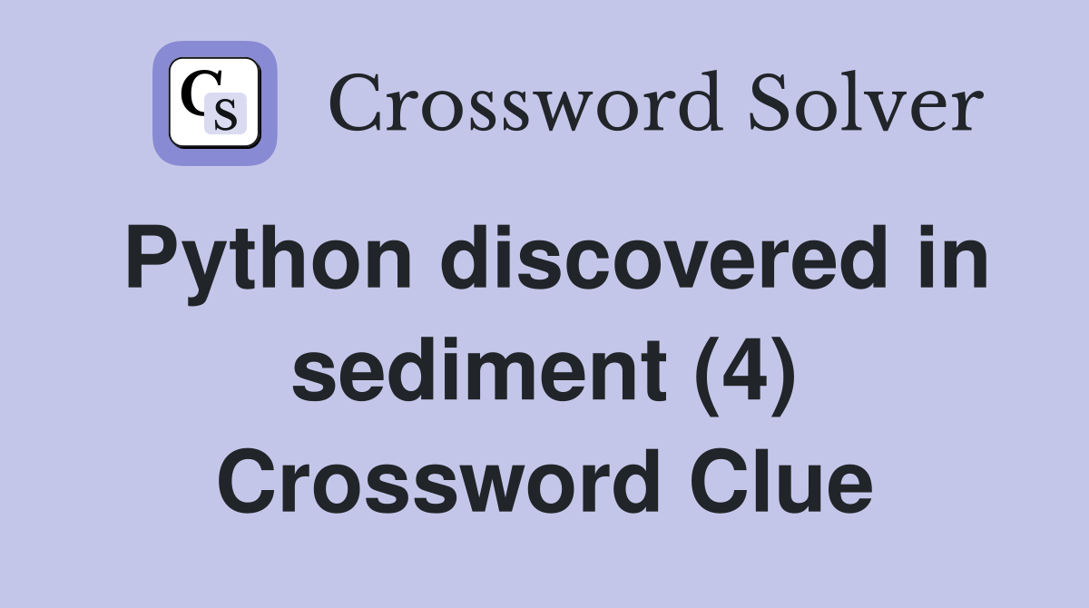 Python discovered in sediment (4) Crossword Clue