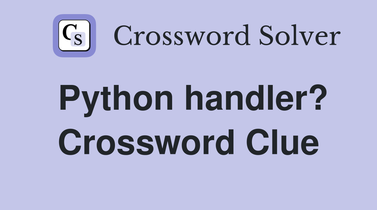 Python handler? Crossword Clue