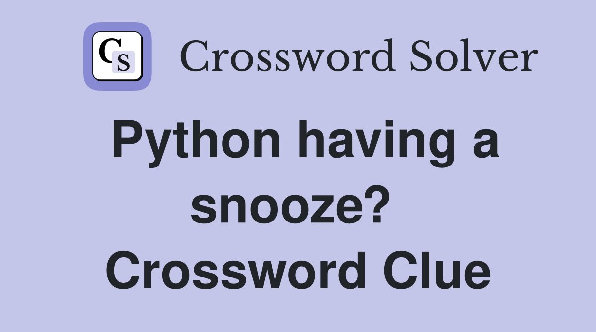 Python having a snooze?  Crossword Clue