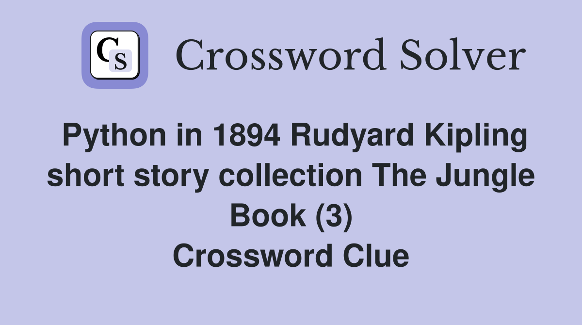 Python in 1894 Rudyard Kipling short story collection The Jungle Book (3) Crossword Clue