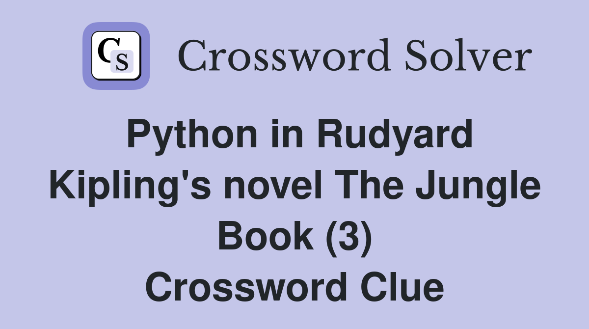 Python in Rudyard Kipling's novel The Jungle Book (3) Crossword Clue