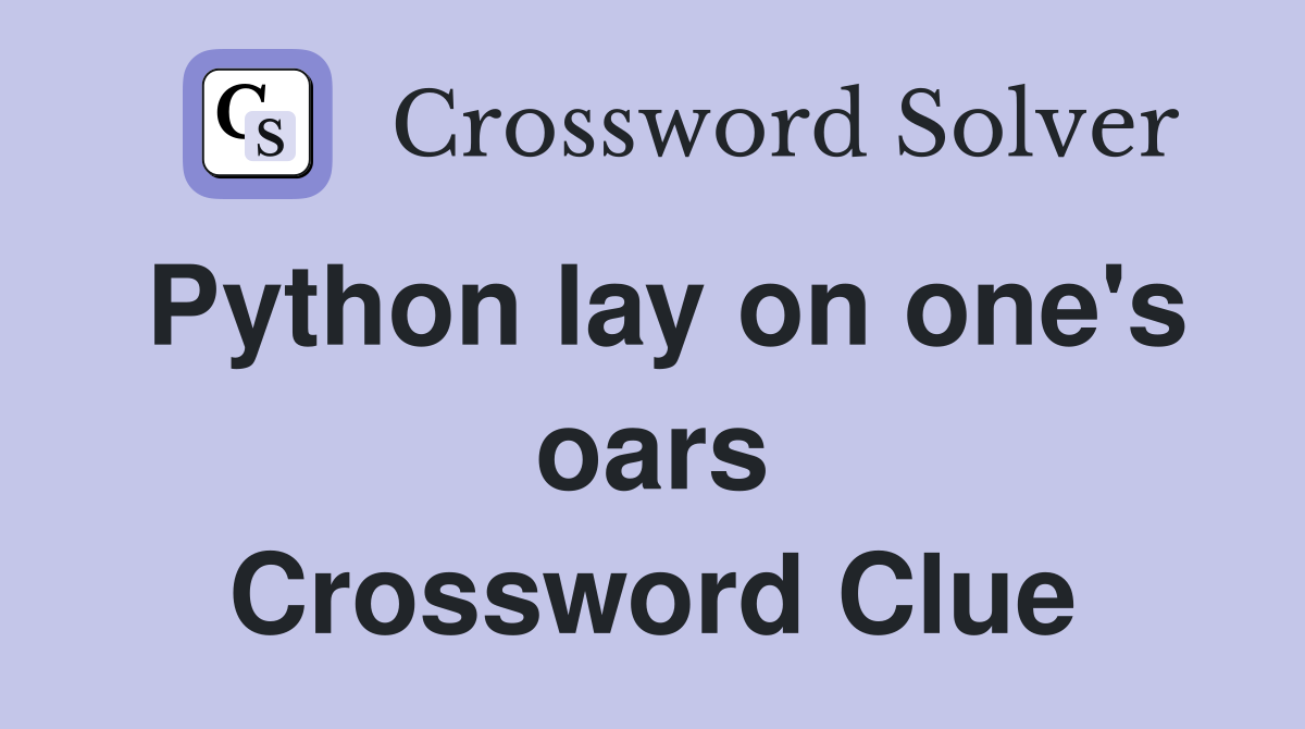 Python lay on one's oars Crossword Clue