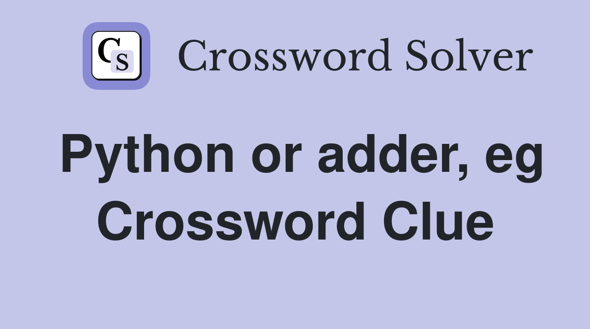 Python or adder, eg Crossword Clue