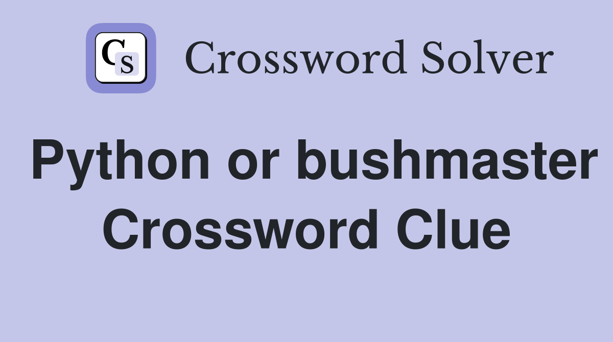 Python or bushmaster Crossword Clue