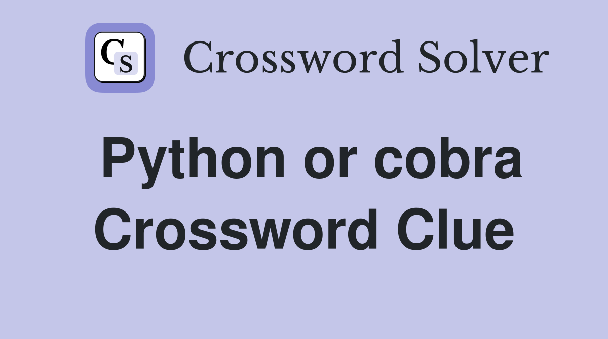 Python or cobra Crossword Clue