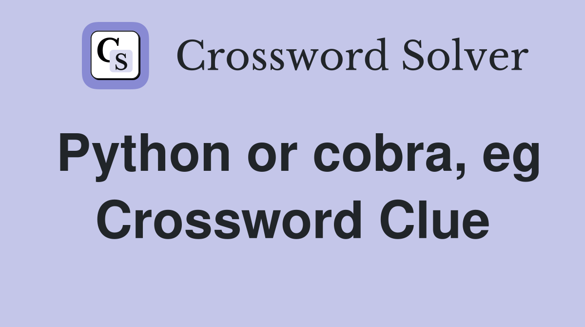 Python or cobra, eg Crossword Clue