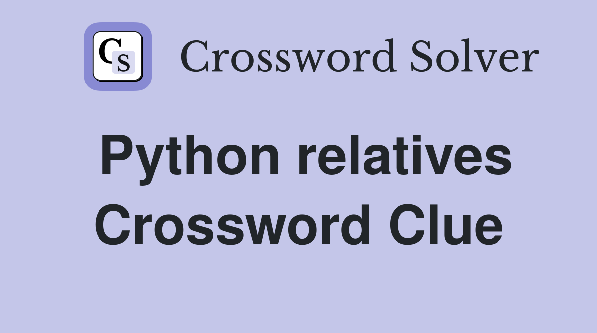 Python relatives Crossword Clue