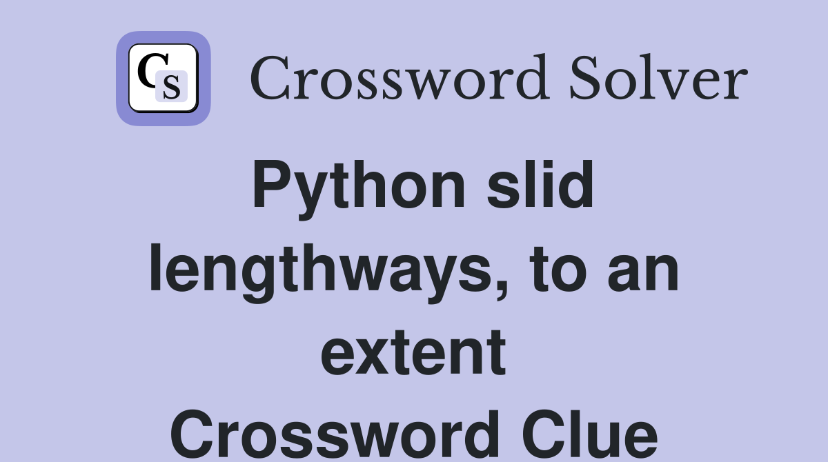 Python slid lengthways, to an extent Crossword Clue