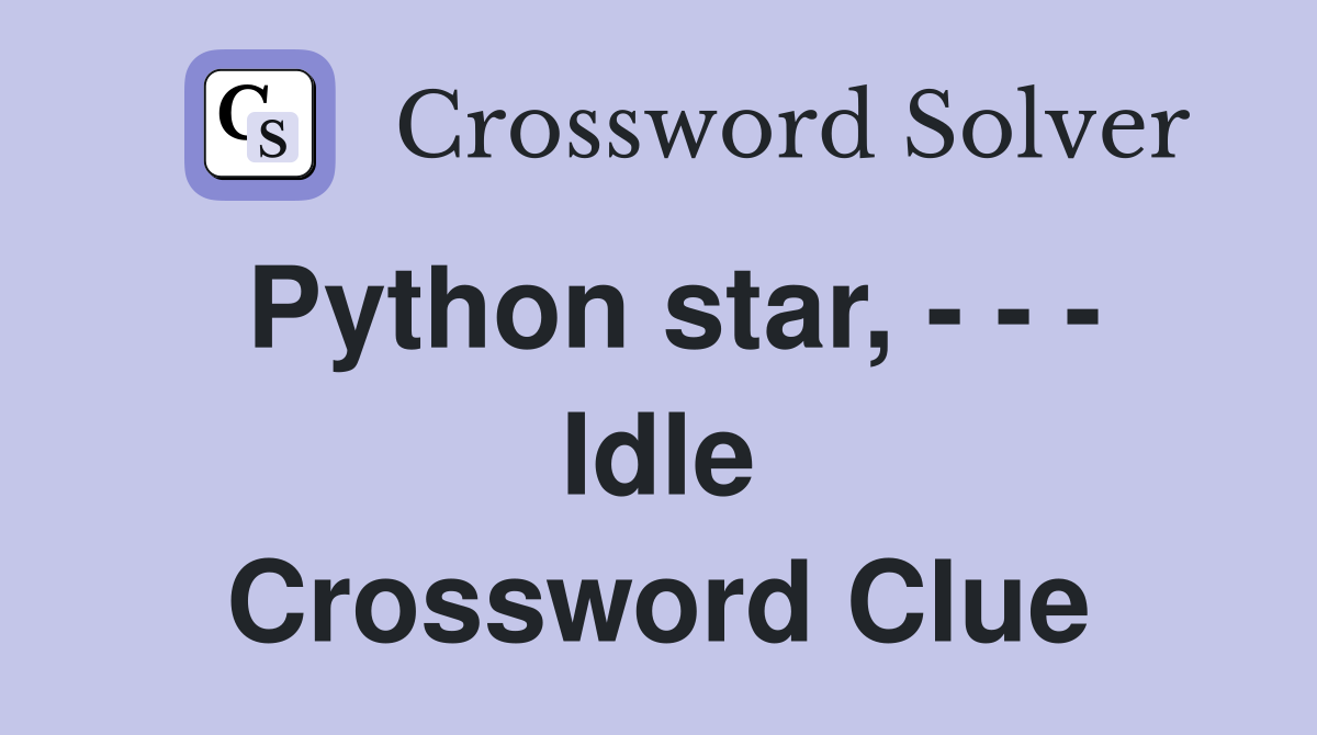 Python star, - - - Idle Crossword Clue