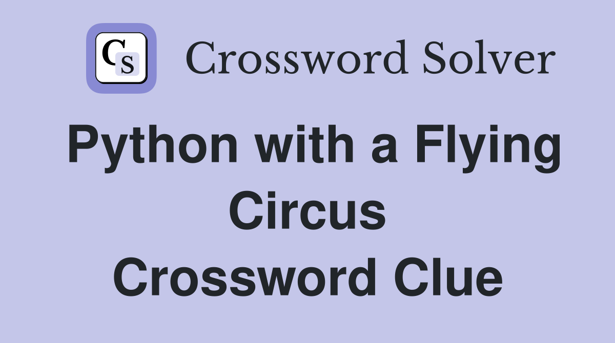 Python with a Flying Circus Crossword Clue