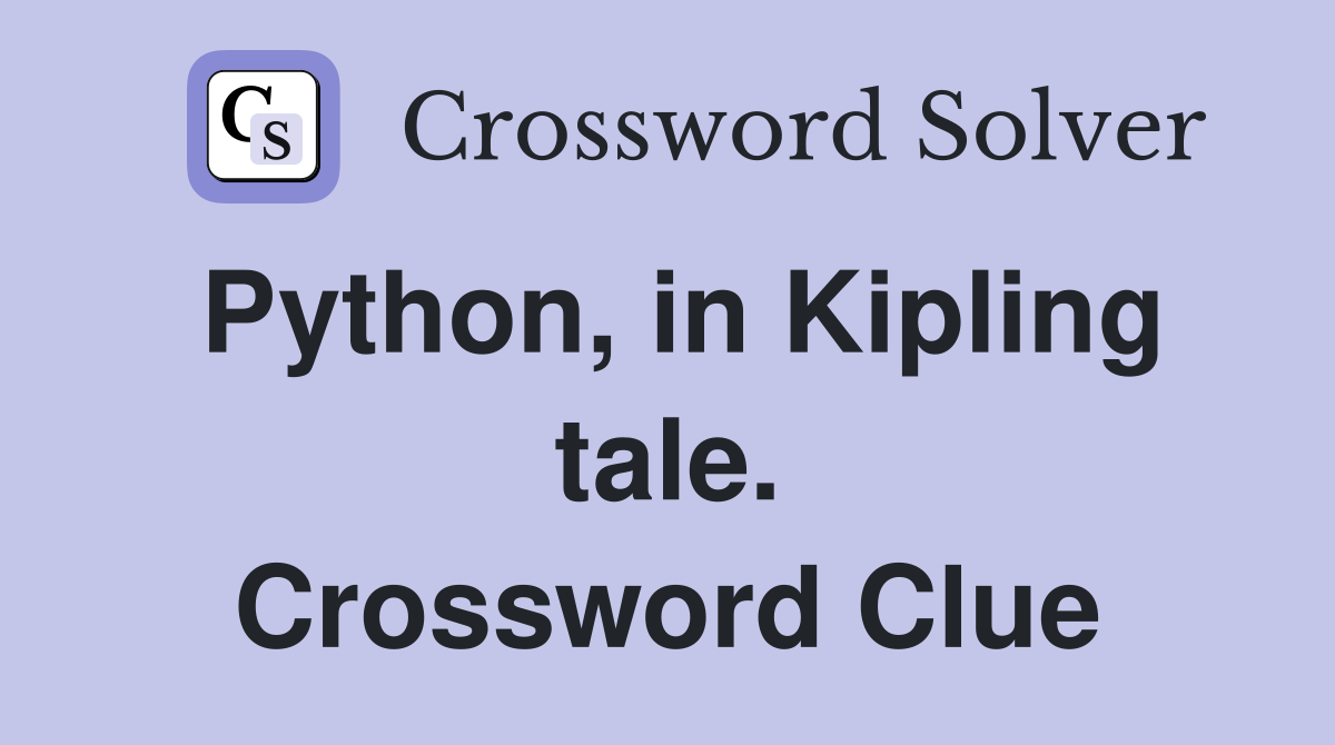 Python, in Kipling tale. Crossword Clue