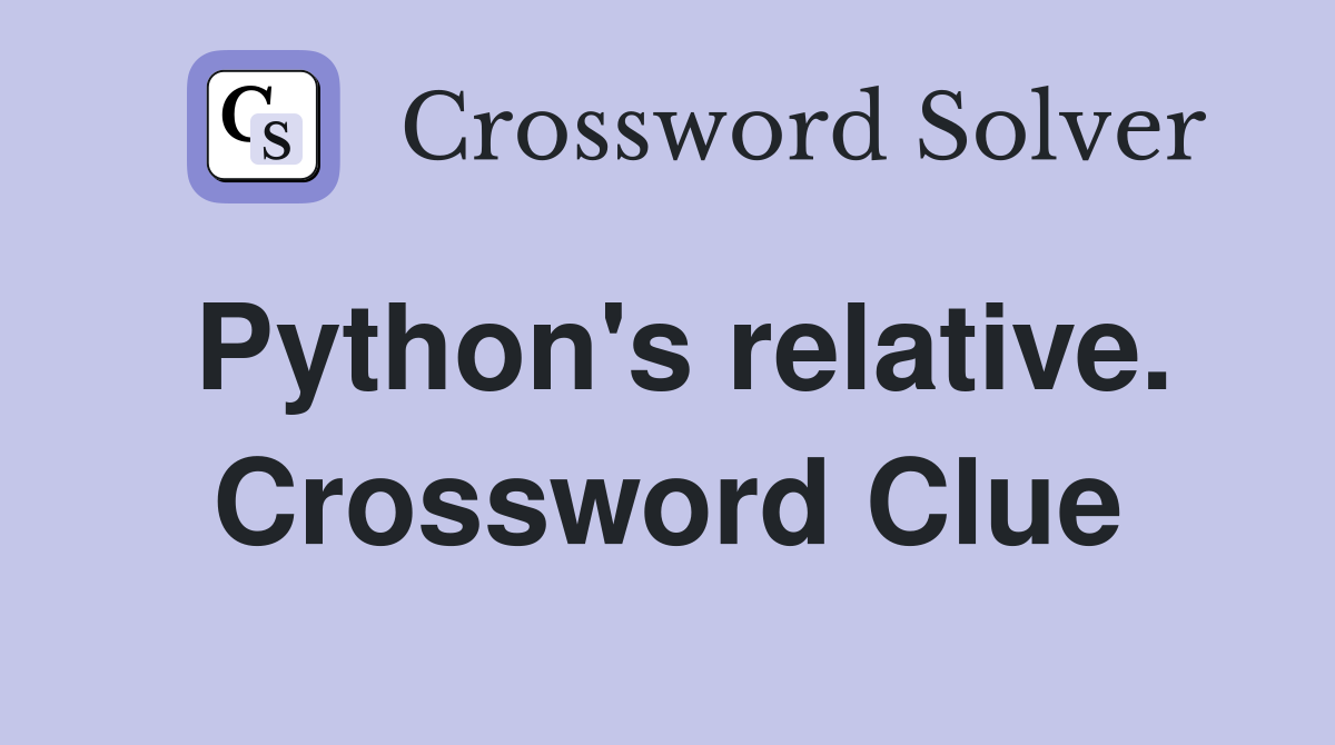 Python's relative. Crossword Clue