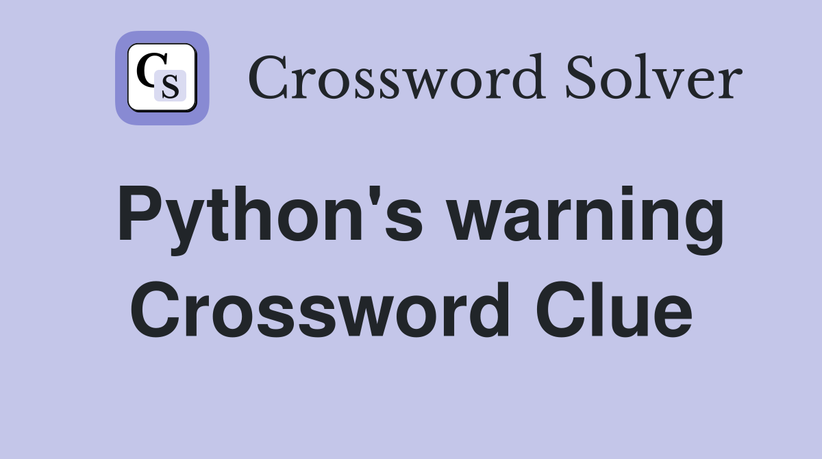 Python's warning Crossword Clue