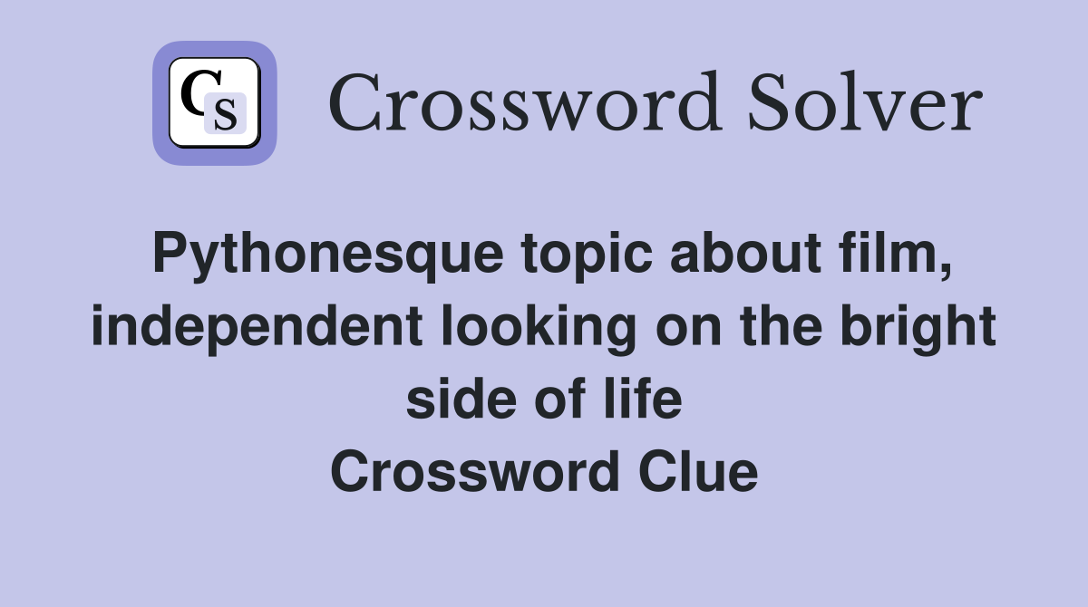 Pythonesque topic about film, independent looking on the bright side of life Crossword Clue