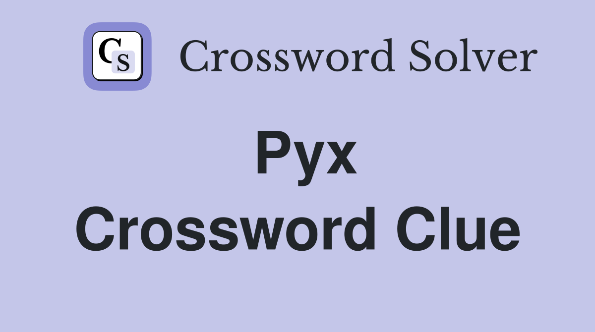 Pyx Crossword Clue
