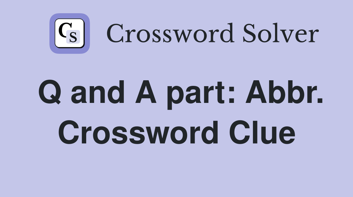 Q and A part: Abbr. Crossword Clue