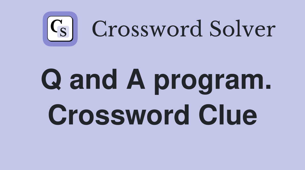 Q and A program. Crossword Clue