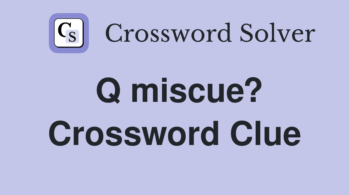 Q miscue? Crossword Clue