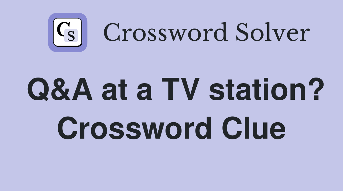 Q&A at a TV station? Crossword Clue