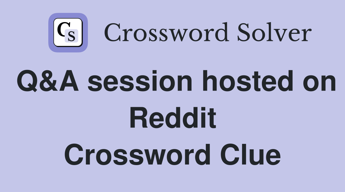 Q&A session hosted on Reddit Crossword Clue