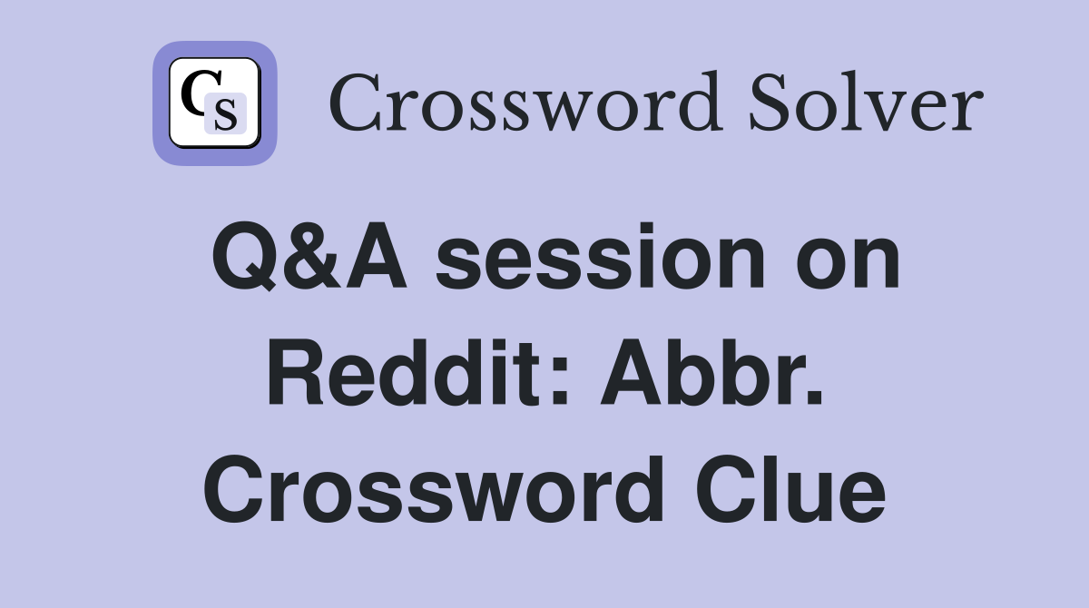 Q&A session on Reddit: Abbr. Crossword Clue