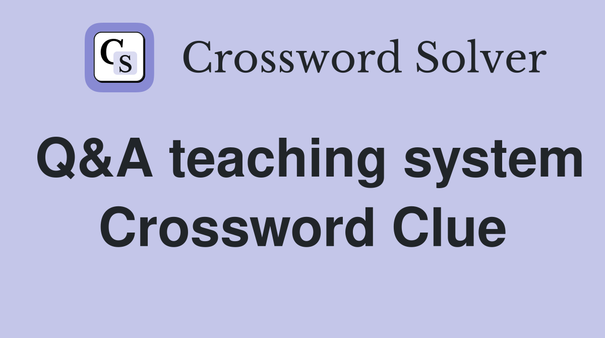Q&A teaching system Crossword Clue
