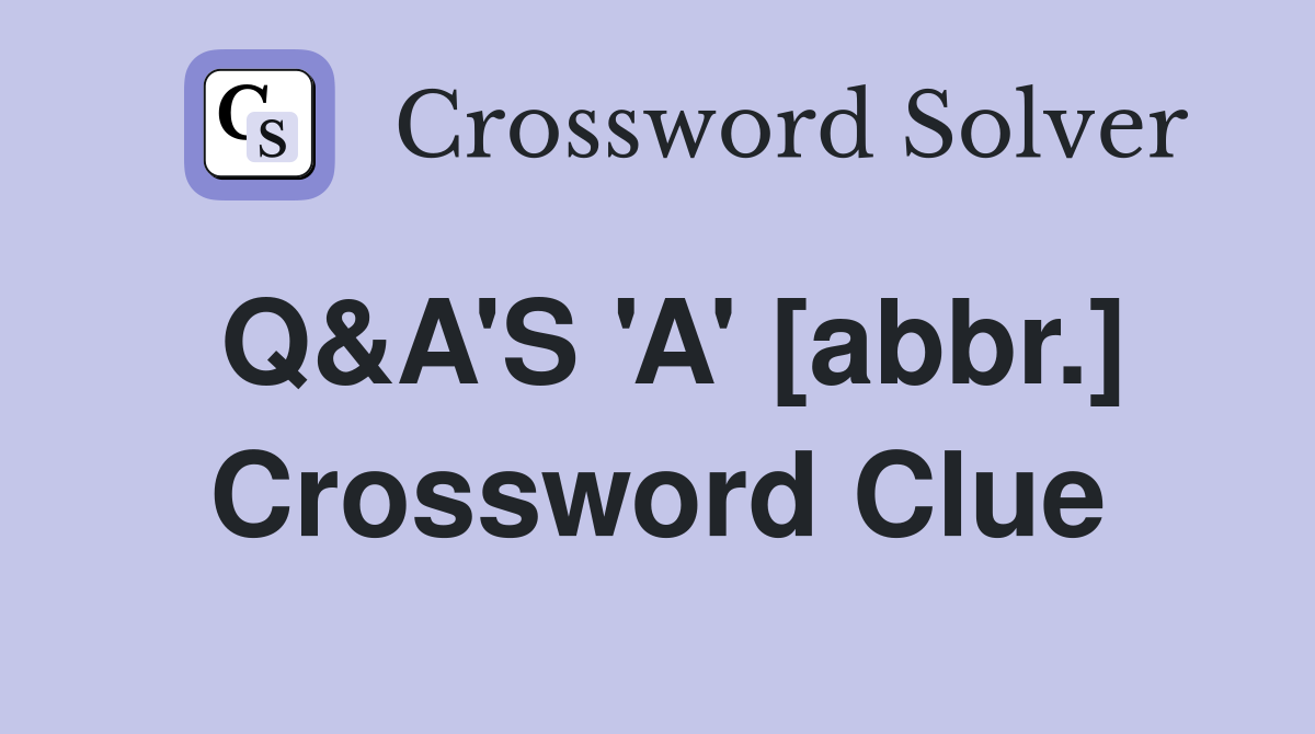Q&A'S 'A' [abbr.] Crossword Clue